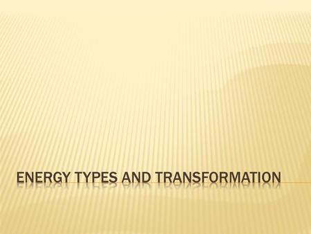 Energy Types and Transformation