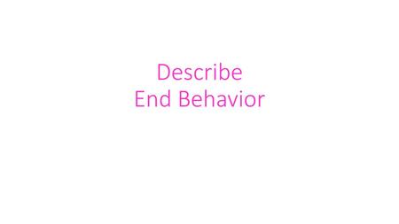 Describe End Behavior.