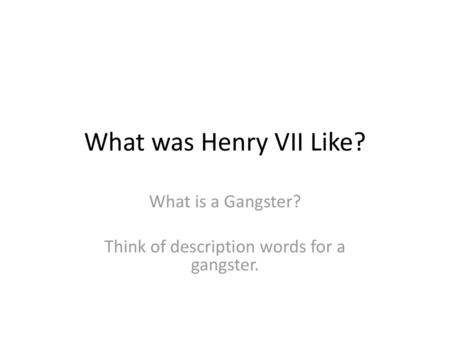 What is a Gangster? Think of description words for a gangster.