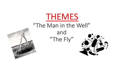 “The Man in the Well” and “The Fly”