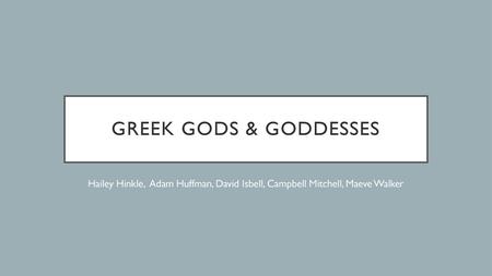 Greek gods & goddesses Hailey Hinkle, Adam Huffman, David Isbell, Campbell Mitchell, Maeve Walker.