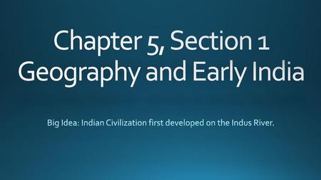 Chapter 5, Section 1 Geography and Early India