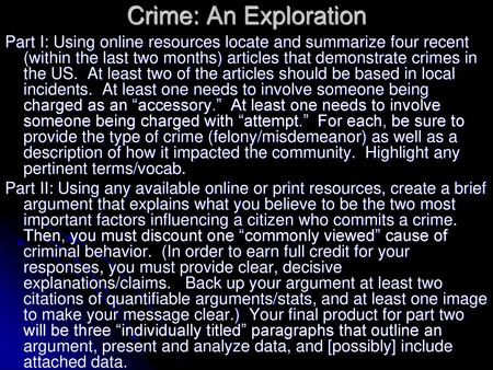 Crime: An Exploration Part I: Using online resources locate and summarize four recent (within the last two months) articles that demonstrate crimes in.