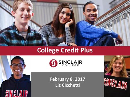 College Credit Plus February 8, 2017 Liz Cicchetti.