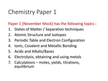 Chemistry Paper 1 Paper 1 (November Mock) has the following topics :