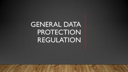 General Data Protection Regulation