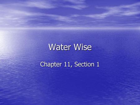 Water Wise Chapter 11, Section 1.