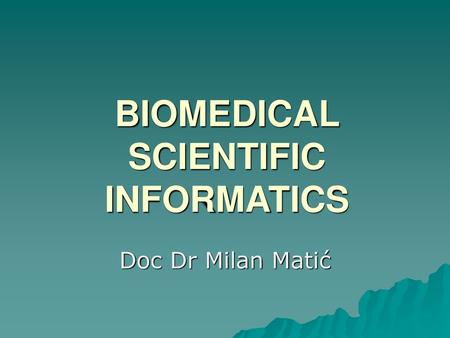 BIOMEDICAL SCIENTIFIC INFORMATICS