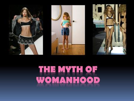 The Myth of Womanhood.