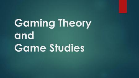 Gaming Theory and Game Studies