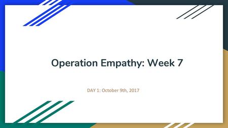 Operation Empathy: Week 7