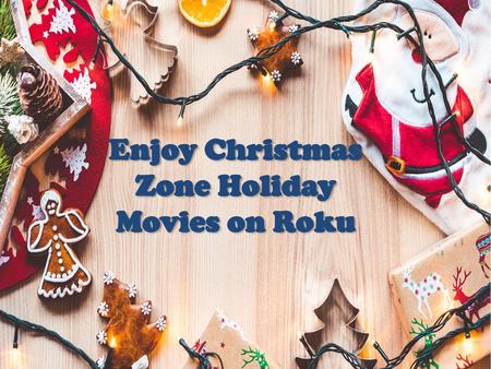 Enjoy Christmas Zone Holiday Movies on Roku