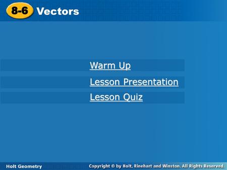 8-6 Vectors Warm Up Lesson Presentation Lesson Quiz Holt Geometry.