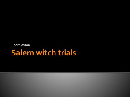 Short lesson Salem witch trials.