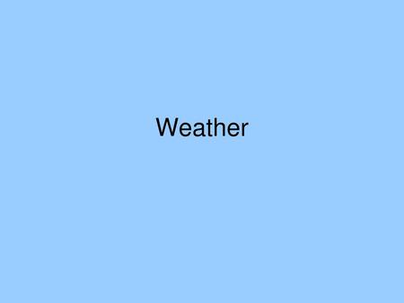 Weather.