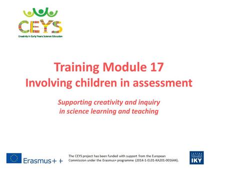 Training Module 17 Involving children in assessment Supporting creativity and inquiry in science learning and teaching.