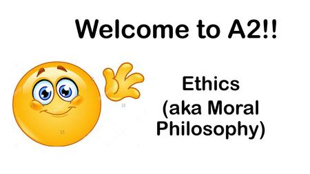 Ethics (aka Moral Philosophy)