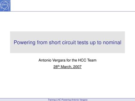 Powering from short circuit tests up to nominal