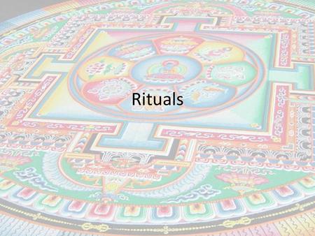 Rituals.