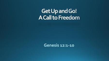 Get Up and Go! A Call to Freedom