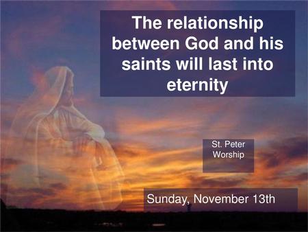 The relationship between God and his saints will last into eternity