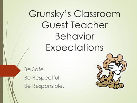 Grunsky’s Classroom Guest Teacher Behavior Expectations