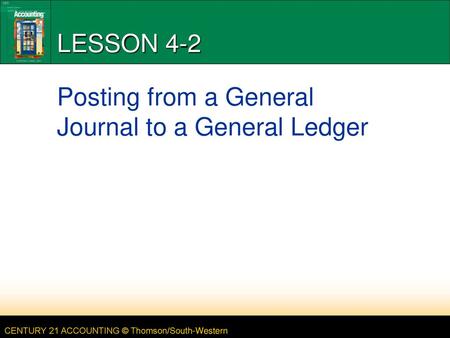 LESSON 4-2 Posting from a General Journal to a General Ledger