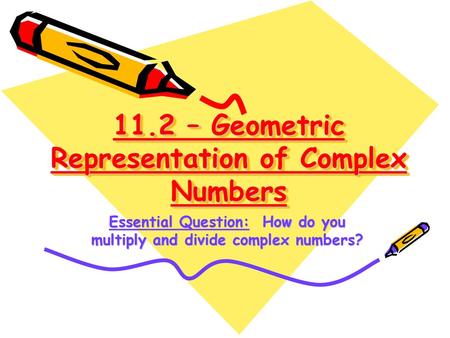 11.2 – Geometric Representation of Complex Numbers