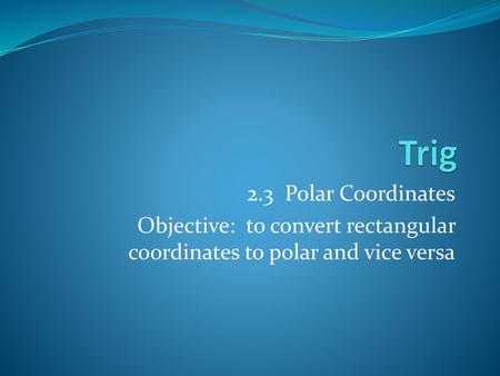 Trig 2.3 Polar Coordinates