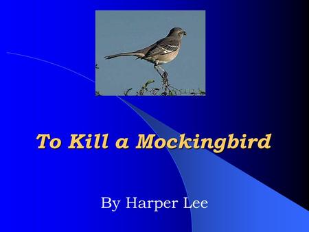 To Kill a Mockingbird By Harper Lee.