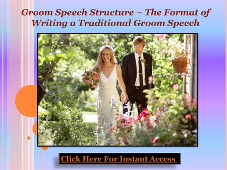 Groom Speech Structure – The Format of Writing a Traditional Groom Speech Click Here For Instant Access.