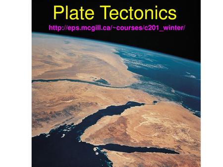 Plate Tectonics http://eps.mcgill.ca/~courses/c201_winter/