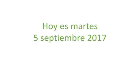 Hoy es martes 5 septiembre 2017