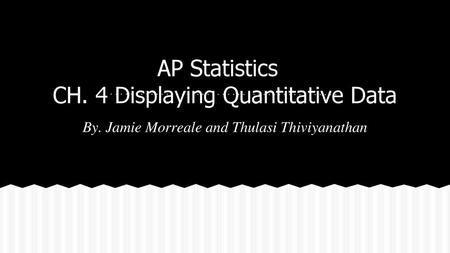 AP Statistics CH. 4 Displaying Quantitative Data