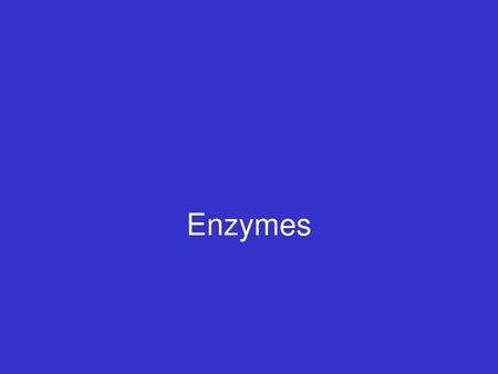 Enzymes.