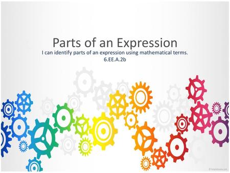 I can identify parts of an expression using mathematical terms.