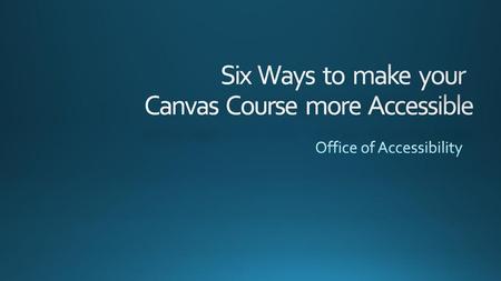 Six Ways to make your Canvas Course more Accessible