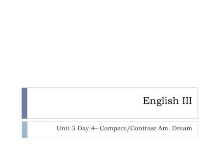 Unit 3 Day 4– Compare/Contrast Am. Dream