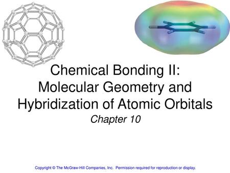 Chemical Bonding II: Molecular Geometry and Hybridization of Atomic Orbitals Chapter 10 Copyright © The McGraw-Hill Companies, Inc.  Permission required.