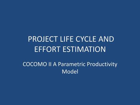 PROJECT LIFE CYCLE AND EFFORT ESTIMATION