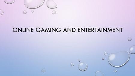 Online gaming and entertainment