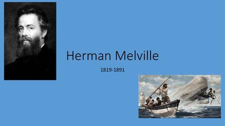 Herman Melville 1819-1891.