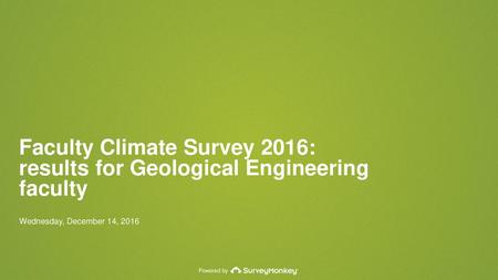 Faculty Climate Survey 2016: results for Geological Engineering faculty Wednesday, December 14, 2016.