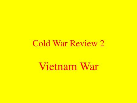 Cold War Review 2 Vietnam War.