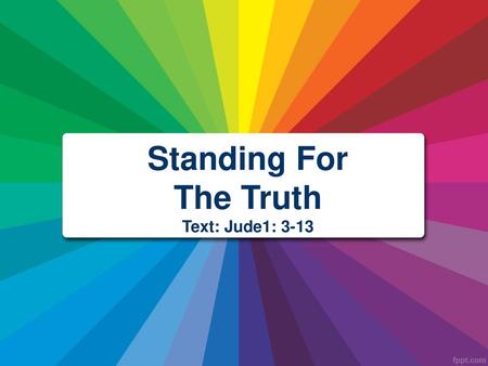 Standing For The Truth Text: Jude1: 3-13