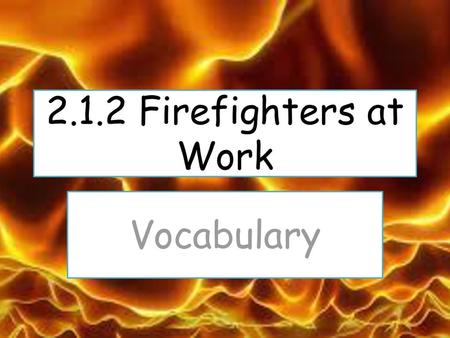 2.1.2 Firefighters at Work Vocabulary.