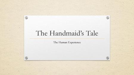 The Handmaid’s Tale The Human Experience.