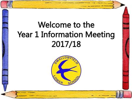 Welcome to the Year 1 Information Meeting 2017/18