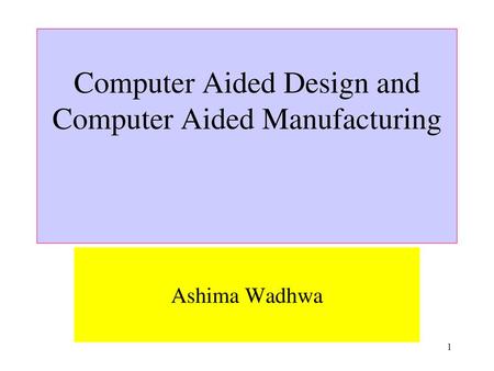 Computer Aided Design and Computer Aided Manufacturing