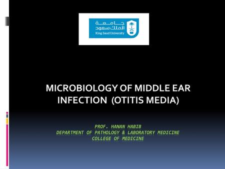 MICROBIOLOGY OF MIDDLE EAR INFECTION (OTITIS MEDIA)